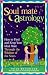 Soul Mate Astrology: How to Find and Keep Your Ideal Mate Through the Wisdom of the Stars