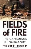 Fields of Fire: The Canadians in Normandy