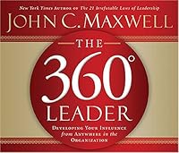 The 360 Degree Leader: Developing Your Influence from Anywhere in the Organization