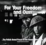 FOR YOUR FREEDOM AND OURS: The Polish Armed Forces in the Second World War