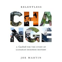 Relentless Change: A Casebook for the Study of Canadian Business History
