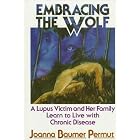 Embracing the Wolf: A Lupus Victim and Her Family Learn to Live With Chronic Disease by Joanna B. Permut, Robert H. Gifford, and Alexa M. Selph