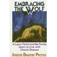 Embracing the Wolf: A Lupus Victim and Her Family Learn to Live With Chronic Disease