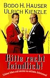 Bitte recht feindlich - Sch&ouml;ner leben und streiten im n&auml;chsten Jahrtausend - Bodo H. Hauser, Ulrich Kienzle