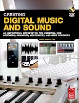 Creating Digital Music and Sound: An inspirational introduction for musicians, web designers, animators, videomakers, and game designers.