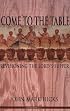 Come to the Table: Revisioning the Lord's Supper