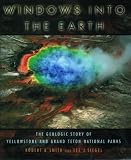 Windows Into the Earth: The Geologic Story of Yellowstone and Grand Teton National Parks