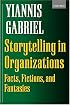 Storytelling in Organizations: Facts, Fictions, and Fantasies