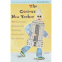 The Curious New Yorker: 329 Fascinating Questions and Surprising Answers about New York City