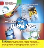 The Macintosh iLife '05 in the Classroom The Macintosh iLife '05 in the Classroom