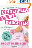 Cinderella Ate My Daughter: Dispatches from the Front Lines of the New Girlie-Girl Culture