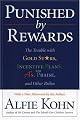 Punished by Rewards: The Trouble With Gold Stars, Incentive Plans, As, Praise, and Other Bribes