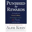 Punished by Rewards: The Trouble with Gold Stars, Incentive Plans, A's, Praise and Other Bribes