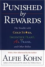 Punished by Rewards: The Trouble With Gold Stars, Incentive Plans, As, Praise, and Other Bribes