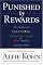 Punished By Rewards: The Trouble with Gold Stars, Incentive Plans, A's, Praise, and Other Bribes