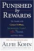 Punished By Rewards: The Trouble with Gold Stars, Incentive Plans, A's, Praise, and Other Bribes