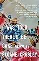 I Was Told There'd Be Cake