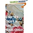 I Was Told There'd Be Cake by Sloane Crosley