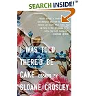Click here to buy I Was Told There'd Be Cake by  Sloane Crosley.