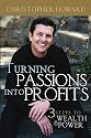 Turning Passions Into Profits: Three Steps to Wealth and Power