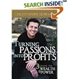 Turning Passions Into Profits: Three Steps to Wealth and Power