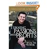 Turning Passions Into Profits: Three Steps to Wealth and Power