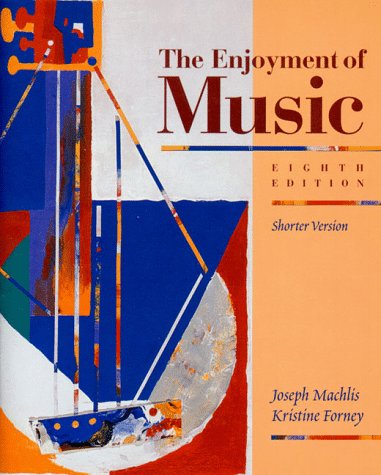 The Enjoyment Of Music : An Introduction To Perceptive Listening (shorter Version)