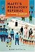 Book Haiti's Predatory Republic: The Unending Transition to Democracy