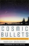 Cosmic Bullets: High Energy Particles In Astrophysics (Frontiers of Science (Reading, Mass.).)