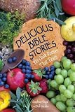 Delicious Bible Stories: No Cook Recipes That Teach