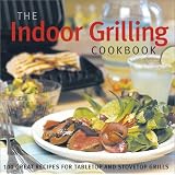 TheIndoorGrillingCookbook:100GreatRecipesforElectricandStovetopGrills