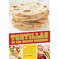 Tortillas to the Rescue: 150 Quick-and-easy Recipes You Stuff, Roll, Fold, Wrap and Stick in Your Mouth