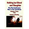 Nothing but Blood and Slaughter: The Revolutionary War in the Carolinas - Volume Three 1781