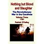 Nothing but Blood And Slaughter: The Revolutionary War in the Carolinas, 1781