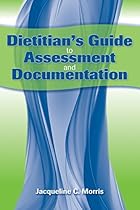 Dietitian's Guide To Assessment And Documentation Dietitian's Guide To Assessment And Documentation