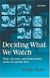 Deciding What We Watch: Taste, Decency and Media Ethics in the UK and the USA