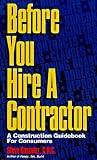 Before You Hire a Contractor: A Construction Guidebook for Consumers