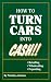 How to Turn Cars Into Cash