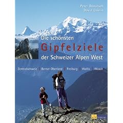 Die sch�nsten Gipfelziele der Schweizer Alpen West: Zentralschweiz, Berner Oberland, Freiburg, Wallis, Waadt