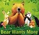 Bear Wants More