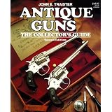 Antique Guns: The Collector's Guide by John E. Traister
