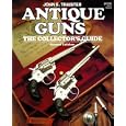 Antique Guns: The Collector's Guide by John E. Traister