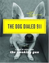 The Dog Dialed 911: A Book of Lists from The Smoking Gun