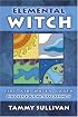Elemental Witch: Fire, Air, Water, Earth; Discover Your Natural Affinity