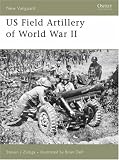 US Field Artillery of World War II (New Vanguard)