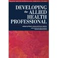 Developing the Allied Health Professional (Allied Health Professions - Essential Guides) by Robert Jones and Fiona Jenkins