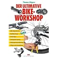 Der ultimative Bike-Workshop: Alle Reparaturen, Kaufberatung, Profi-Tipps, Federgabel-Tuning, Fullsuspension-Wartung, Pflege und Einstellung