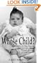 Whose Child? : An Adoptee's Healing Journey from Relinquishment through Reunion ... and Beyond