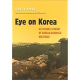 Eye on Korea: An Insider Account of Korean-American Relations (Williams-Ford Texas A&M University Military History Series)