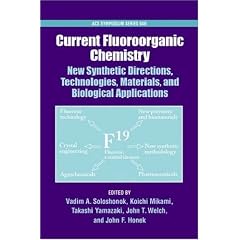 Current Fluoroorganic Chemistry: New Synthetic Directions, Technologies, Materials, and Biological Applications: New Synthetic Directions, Materials, and Biological Applications (ACS Symposium)